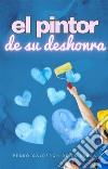 El pintor de su deshonra. E-book. Formato EPUB ebook