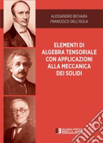 Elementi di Algebra Tensoriale con Applicazioni alla Meccanica dei Solidi. E-book. Formato PDF ebook di Alessandro Bichara