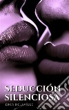 Seducción silenciosaCómo susurrar las palabras adecuadas para conquistar el corazón. E-book. Formato EPUB ebook