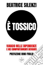 È TossicoViaggio nelle Dipendenze e nei Comportamenti Devianti. E-book. Formato EPUB ebook