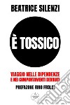 È TossicoViaggio nelle Dipendenze e nei Comportamenti Devianti. E-book. Formato EPUB ebook