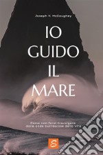 Io guido il mareCome non farsi travolgere dalle onde burrascose della vita. E-book. Formato EPUB ebook