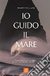 Io guido il mareCome non farsi travolgere dalle onde burrascose della vita. E-book. Formato EPUB ebook di Joseph V. McCaughey