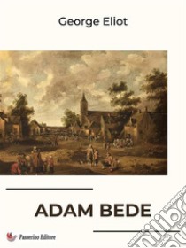 Adam Bede. E-book. Formato EPUB ebook di George Eliot