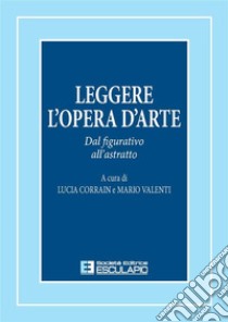 Leggere l'opera d'arte. Dal figurativo all'astratto. E-book. Formato PDF ebook di Lucia Corrain