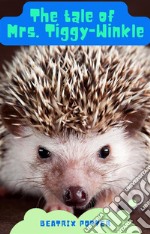 The Tale of Mrs. Tiggy-Winkle. E-book. Formato EPUB ebook