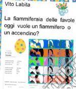 La fiammiferaia delle favole oggi vuole un fiammifero o un accendino?. E-book. Formato PDF ebook