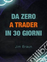 Da Zero a Trader in 28 GiorniGuida giorno per giorno per iniziare a fare trading seriamente!. E-book. Formato EPUB ebook