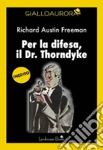 Per la difesa, il dr. Thorndyke. E-book. Formato EPUB ebook