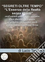 Segreti oltre tempoL’Essenza della Realtà  senza sconti. E-book. Formato EPUB ebook