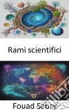 Rami scientificiSbloccare l&apos;arazzo della conoscenza, un viaggio attraverso i rami della scienza. E-book. Formato EPUB ebook