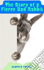 The Story of A Fierce Bad Rabbit. E-book. Formato EPUB ebook