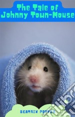 The Tale of Johnny Town-Mouse. E-book. Formato EPUB ebook