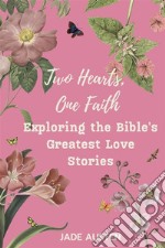 Two Hearts, One FaithExploring the Bible&apos;s Greatest Love Stories. E-book. Formato EPUB ebook