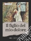 Il figlio del mio dolore. E-book. Formato EPUB ebook