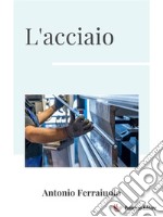 L&apos;acciaio. E-book. Formato EPUB ebook