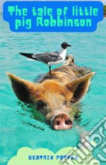 The Tale of Little Pig Robinson. E-book. Formato EPUB ebook