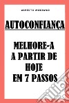 Autoconfiança: Melhore-a A Partir De Hoje Em 7 Passos. E-book. Formato EPUB ebook