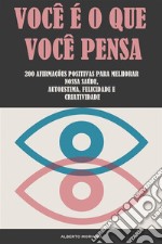 Você É O Que Você Pensa200 Afirmações Positivas Para Melhorar Nossa Saúde, Autoestima, Felicidade E Criatividade. E-book. Formato EPUB ebook