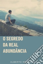 O Segredo Da Real Abundância. E-book. Formato EPUB ebook