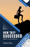 How They Succeeded. E-book. Formato EPUB ebook