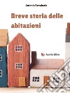 Breve storia delle abitazioni. E-book. Formato EPUB ebook