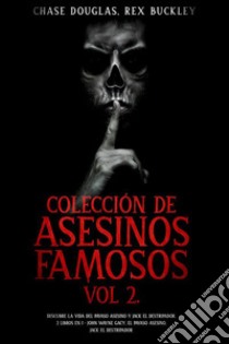 Colección de Asesinos Famosos Vol 2.Descubre la Vida del Payaso Asesino y Jack el Destripador. 2 Libros en 1 - John Wayne Gacy, el Payaso Asesino, Jack el Destripador. E-book. Formato EPUB ebook di Chase Douglas