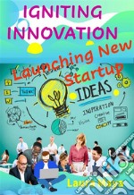 Igniting InnovationLaunching New Startup Idea. E-book. Formato EPUB ebook