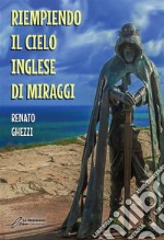 Riempiendo il cielo inglese di Miraggi. E-book. Formato EPUB ebook