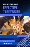 Principles of Effective Teamwork. E-book. Formato EPUB ebook di Ishmael Gaskin