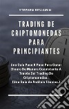 Trading de Criptomonedas para PrincipiantesUna Guía Paso A Paso Para Ganar Dinero De Manera Consistente A Través Del Trading De Criptomonedas.  (Una Guía De Análisis Técnico). E-book. Formato EPUB ebook di Benjamin Stephen