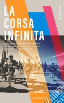 La corsa infinitaLa guida completa alla New York City Marathon: la storia, la gara, le info, i consigli e le curiosità sulla maratona più famosa del mondo.. E-book. Formato EPUB ebook di Lorenzo Maria dell'Uva