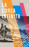 La corsa infinitaLa guida completa alla New York City Marathon: la storia, la gara, le info, i consigli e le curiosità sulla maratona più famosa del mondo.. E-book. Formato EPUB ebook di Lorenzo Maria dell&apos Uva