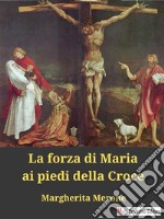 La forza di Maria ai piedi della Croce. E-book. Formato EPUB ebook