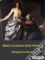 Maria incontra Gesù Risorto. E-book. Formato EPUB ebook