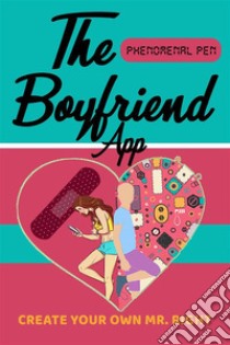 The Boyfriend App. E-book. Formato EPUB ebook di Phenomenal Pen