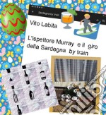 L&apos;ispettore Murray  e il giro della Sardegna by train. E-book. Formato PDF ebook