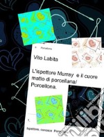 L&apos;ispettore Murray e il cuore matto di porcellana/Porcellona. E-book. Formato PDF ebook