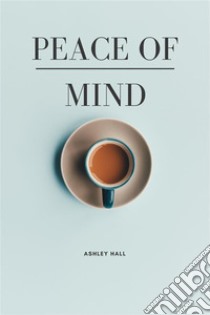 Peace of Mind. E-book. Formato EPUB ebook di Ashley Hall