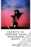 Secrets to Keeping Your Girlfriend Happy. E-book. Formato EPUB ebook