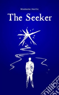 The SeekerOn the Path to Spiritual Freedom. E-book. Formato EPUB ebook di Modeste Herlic