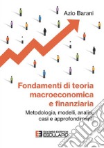 Fondamenti di Teoria Macroeconomica e FinanziariaMetodologia, modelli, analisi, casi e approfondimenti. E-book. Formato PDF ebook