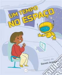 Um Tempo no Espaço. E-book. Formato EPUB ebook di Goreti Araújo