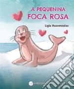 A Pequenina Foca Rosa. E-book. Formato EPUB ebook