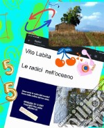 Le radici nell&apos;oceanoDove  sono le radici del mondo?  Forse  nelle colline del tuo seno. E-book. Formato PDF ebook