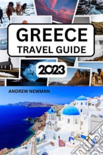 Greece Travel Guide 2023The ultimate travel guide with things to see and do, Explore Athens, Santorini, Corfu, Rhodes, and more. Where to Stay, Eat and Drink. Plan well and spend less.. E-book. Formato EPUB ebook di Andrew Newman