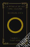 La Follia Della DimensioneSeconda Vita. E-book. Formato EPUB ebook di Carlo F. Tropiano