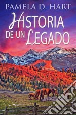 Historia de un Legado. E-book. Formato EPUB ebook