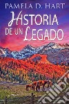 Historia de un Legado. E-book. Formato EPUB ebook di Pamela D. Hart