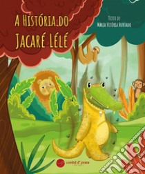 A História do Jacaré Lélé. E-book. Formato EPUB ebook di Maria Vitória Hurtado